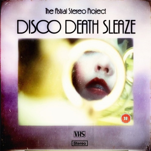The Astral Stereo Project - Disco Death Sleaze (2014)