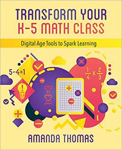 Transform Your K-5 Math Class Digital Age Tools to Spark Learning