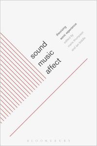Sound, Music, Affect Theorizing Sonic Experience