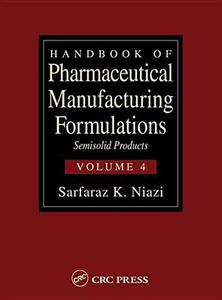 Handbook of Pharmaceutical Manufacturing Formulations - Semisolid Products (Volume 4 of 6)