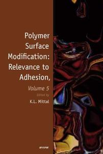 Polymer Surface Modification, Volume 5  Relevance to Adhesion