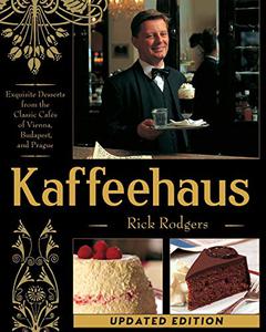 Kaffeehaus Exquisite Desserts from the Classic Cafes of Vienna, Budapest, and Prague (Updated Edition)