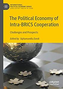 The Political Economy of Intra-BRICS Cooperation Challenges and Prospects