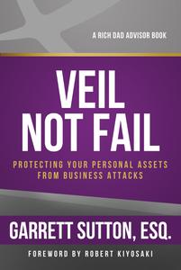 Veil Not Fail Protecting Your Personal Assets from Business Attacks (Rich Dad's Advisors)