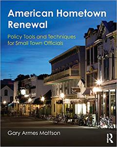 American Hometown Renewal Policy Tools and Techniques for Small Town Officials