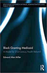 Block Granting Medicaid A Model for 21st Century Health Reform