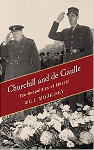 Churchill and de Gaulle The Geopolitics of Liberty