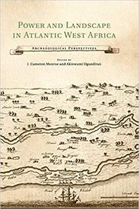 Power and Landscape in Atlantic West Africa Archaeological Perspectives