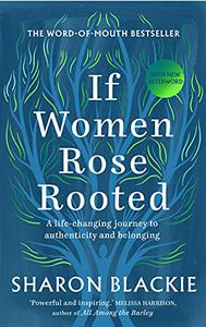 If Women Rose Rooted A Life-changing Journey to Authenticity and Belonging