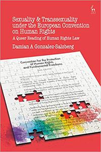 Sexuality and Transsexuality Under the European Convention on Human Rights A Queer Reading of Human Rights Law