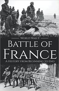 Battle of France - World War II A History from Beginning to End