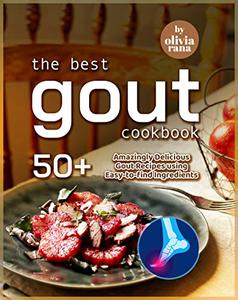 The Best Gout Cookbook 50+ Amazingly Delicious Gout Recipes using Easy-to-find Ingredients