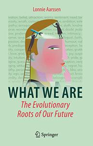 What We Are The Evolutionary Roots of Our Future