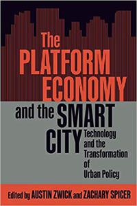 The Platform Economy and the Smart City Technology and the Transformation of Urban Policy