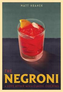 The Negroni  A Love Affair with a Classic Cocktail