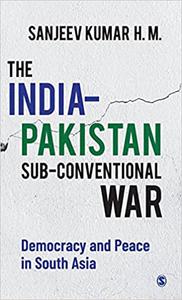 The India-Pakistan Sub-conventional War Democracy and Peace in South Asia