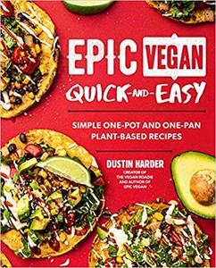 Epic Vegan Quick and Easy  Simple One-Pot and One-Pan Plant-Based Recipes