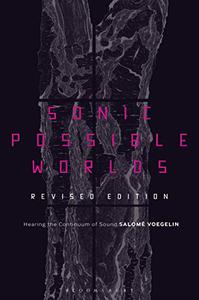 Sonic Possible Worlds Hearing the Continuum of Sound, Revised Edition