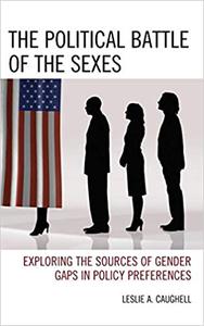 The Political Battle of the Sexes Exploring the Sources of Gender Gaps in Policy Preferences