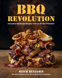 BBQ Revolution  Innovative Barbecue Recipes from an All-Star Pitmaster