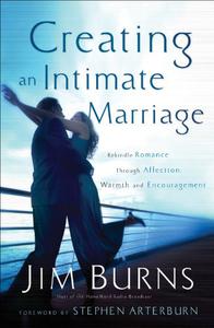 Creating an Intimate Marriage Rekindle Romance Through Affection, Warmth & Encouragement
