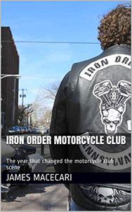 Iron Order Motorcycle Club The year that changed the motorcycle club scene