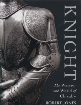 Knight: The Warrior and World of Chivalry (Osprey General Military)