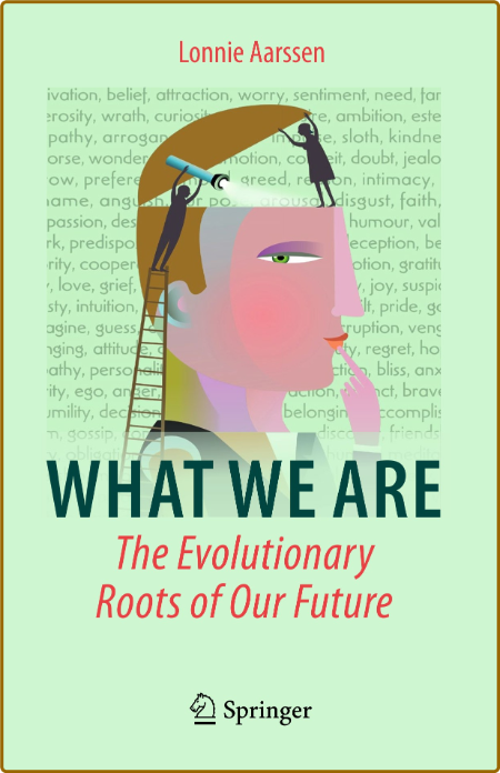  What We Are - The Evolutionary Roots of Our Future