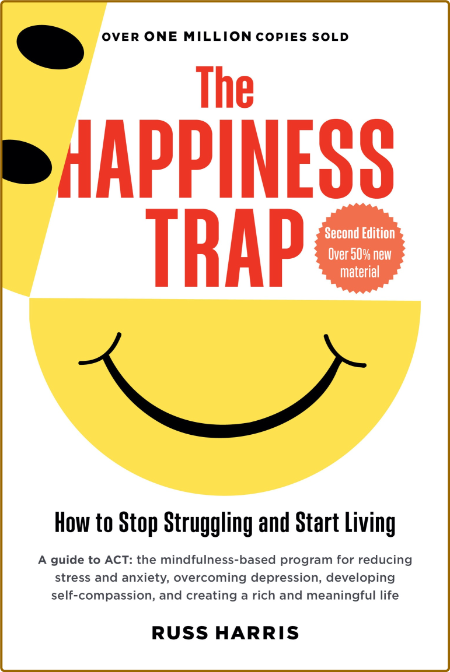 The Happiness Trap - How to Stop Struggling and Start Living, 2nd UK Edition 7a5fc18e81d67df0f625085c6ea3a626