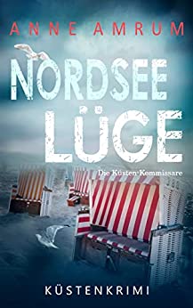 Anne Amrum  -  Nordsee L&uuml;ge  -  Die K&uuml;sten - Kommissare: K&uuml;stenkrimi (Die Nordsee - Kommissare 8)