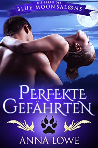 Anna Lowe  -  Perfekte Gef&auml;hrten (Die B&auml;ren des Blue Moon Saloons)