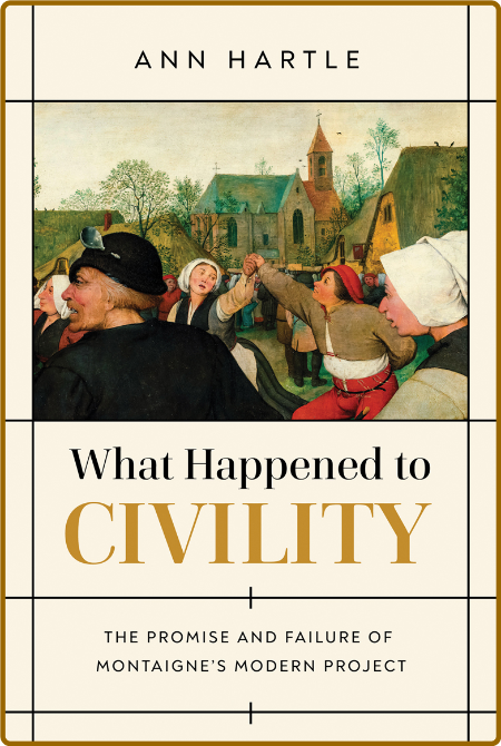  What Happened to Civility - The Promise and Failure of Montaigne's Modern Project C092b048cadd460a2c3d7d670d7febac