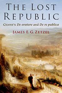 The Lost Republic Cicero's De oratore and De re publica