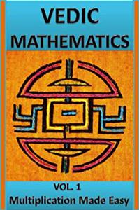 Vedic Mathematics Multiplication Made Easy Learn to Multiply 25 times faster in a day!!