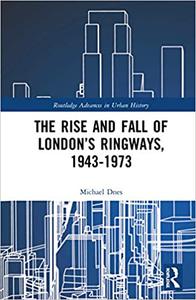 The Rise and Fall of London's Ringways, 1943-1973
