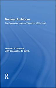 Nuclear Ambitions The Spread Of Nuclear Weapons 1989-1990