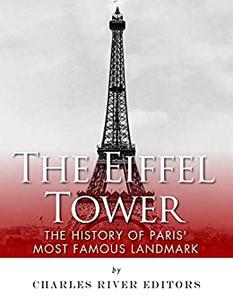 The Eiffel Tower The History of Paris' Most Famous Landmark