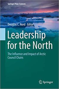 Leadership for the North The Influence and Impact of Arctic Council Chairs 