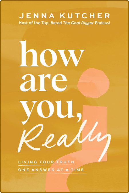 How Are You, Really  Living Your Truth One Answer at a Time by Jenna Kutcher