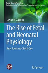 The Rise of Fetal and Neonatal Physiology Basic Science to Clinical Care