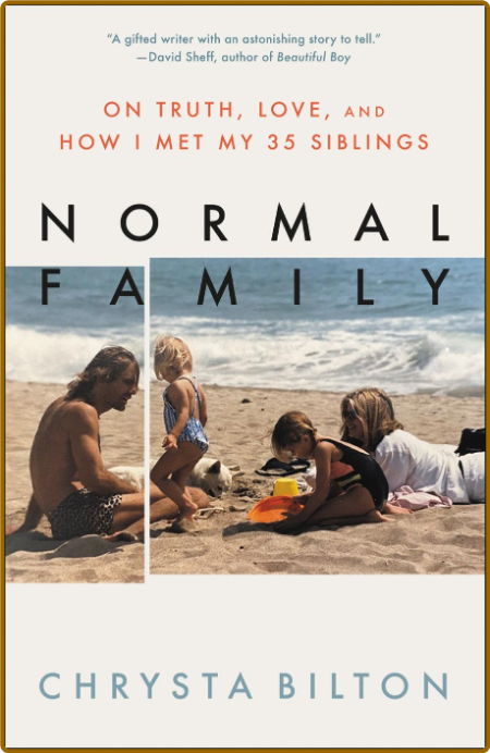 Normal Family  On Truth, Love, and How I Met My 35 Siblings by Chrysta Bilton