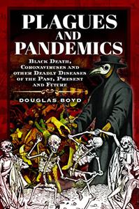 Plagues and Pandemics Black Death, Coronaviruses and Other Killer Diseases Throughout History