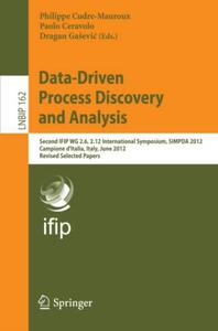 Data-Driven Process Discovery and Analysis Second IFIP WG 2.6, 2.12 International Symposium, SIMPDA 2012, Campione d'Italia, I