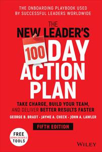 The New Leader’s 100-Day Action Plan Take Charge, Build Your Team, and Deliver Better Results Faster, 5th Edition