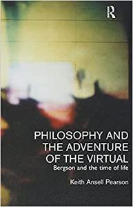 Philosophy and the Adventure of the Virtual Bergson and the Time of Life