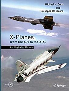 X-Planes from the X-1 to the X-60 An Illustrated History