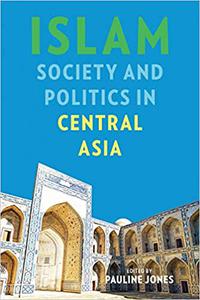 Islam, Society, and Politics in Central Asia