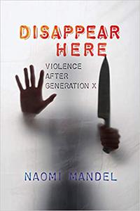 Disappear Here Violence after Generation X