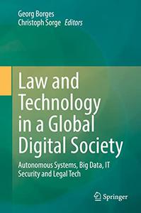 Law and Technology in a Global Digital Society Autonomous Systems, Big Data, IT Security and Legal Tech