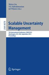 Scalable Uncertainty Management 7th International Conference, SUM 2013, Washington, DC, USA, September 16-18, 2013. Proceeding